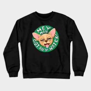 Thirsty Chihuahua Crewneck Sweatshirt